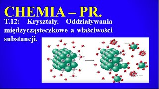 Chemia PR T12 Kryształy Oddziaływania międzycząsteczkowe a właściwości substancji [upl. by Wilser]