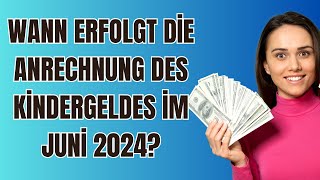 Wann erfolgt die Anrechnung des Kindergeldes im Juni 2024 [upl. by Madian572]