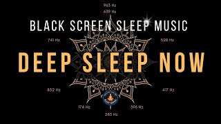 BLACK SCREEN SLEEP MUSIC ☯ All 9 Solfeggio Frequencies ☯ Deep Sleep Now [upl. by March348]