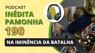 Na iminência da batalha  INÉDITA PAMONHA 190 [upl. by Ardnasela]