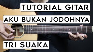 TUTORIAL GITAR AKU BUKAN JODOHNYA  TRI SUAKA  Lengkap Dan Mudah [upl. by Rede406]