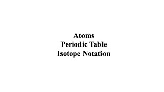 Atoms Periodic Table and Isotope Notation [upl. by Ttebroc]