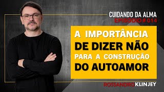 Rossandro Klinjey  A importância de DIZER NÃO para construção do autoamor [upl. by Middendorf769]