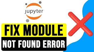 How to FIX MODULE NOT FOUND ERROR in Jupyter Notebook Anaconda 2024  Import Error Solution [upl. by Fraya]