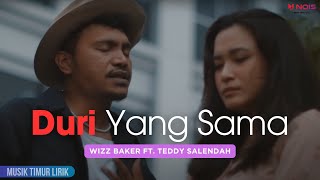 Wizz Baker  Duri Yang Sama ft Teddy Salendah  Lirik Lagu [upl. by Akenot]