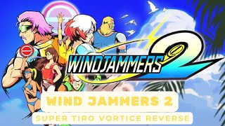 Wind Jammers 2  SUPER TIRO VORTICE Reverse [upl. by Faxen689]