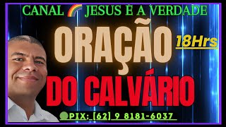 131124 ORAÇÃO DO CALVÁRIO 18HS NOITE🔥EF610  AT18 REVESTIMENTO REVELAÇÕES oração deuseamor [upl. by Eanehs135]