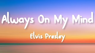 Elvis Presley  Always On My Mind Lyrics [upl. by Kohn]