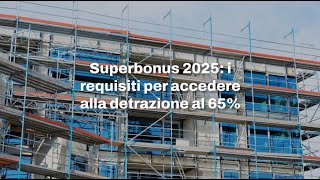 Superbonus 2025 i requisiti per accedere alla detrazione al 65 [upl. by Henrietta]