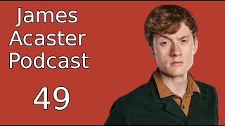 James Acaster Podcast 49  Further Cabbagings [upl. by Valleau120]