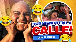 🔥DURMIENDO EN LA CALLE CON EL CREW 🔥 [upl. by Aniretake219]