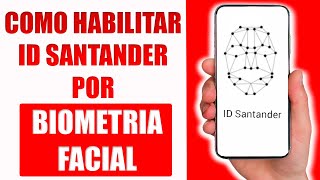 Como Habilitar ID Santander por Biometria Facial [upl. by Tadich289]