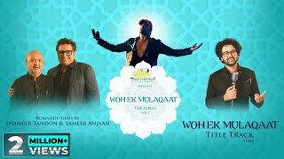 Woh Ek Mulaqaat Title Track Studio VersionShameer TandonSameer AnjaanNihal Tauro [upl. by Hillel]