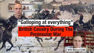 Galloping at Everything British cavalry in the Peninsular War Redcoat History with Marcus Cribb [upl. by Enylorac]