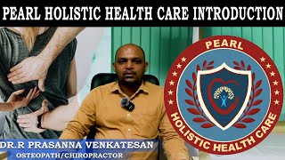 PEARL HOLISTIC HEALTH CARE  DRR PRASANNA VENKATESAN  OSTEOPATH  CHIROPRACTOR [upl. by Eiramyllek]