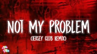 Laila  Not My Problem Lyrics Jersey Club Remix [upl. by Ednew]