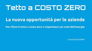 Tetto a Costo Zero  opportunità per le Aziende [upl. by Ytoc113]