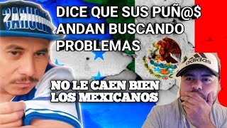 HONDUREÑO vuelve a INSULTAR A MEXICO FALTAR EL RESPETO a LOS MEXICANOS y MEXICANO lo CALLA [upl. by Kanya806]