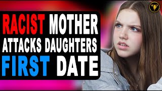 Racist Mother Attacks Daughters Date Watch What Happens [upl. by Zirkle]