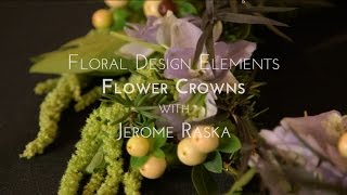 Floral Design Elements Flower Crowns with Jerome Raska [upl. by Aleihs751]