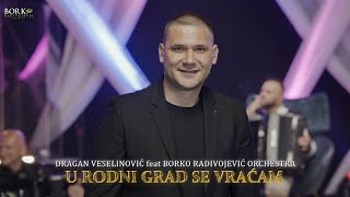 DRAGAN VESELINOVIĆ feat BORKO RADIVOJEVIĆ ORCHESTRA  U RODNI GRAD SE VRAĆAM [upl. by Neros]