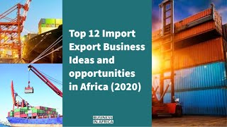 Top 12 Import Export Business Ideas and Opportunities in Africa 2020 Business Ideas in Africa [upl. by Padegs]