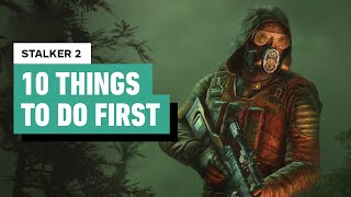 Stalker 2 Heart of Chornobyl  10 Things to Do First [upl. by Worthington570]