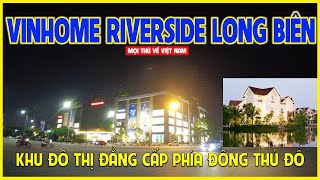 VINHOME RIVERSIDE LONG BIÊN  KHU ĐÔ THỊ ĐẲNG CẤP THỦ ĐÔ VỀ ĐÊM  Hà Nội ngày nay [upl. by Eugenie]