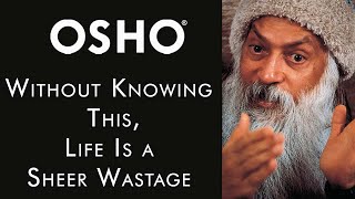 OSHO Without Knowing This Life Is a Sheer Wastage [upl. by Mair539]