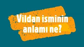 VİLDAN İsminin Anlamı ve Analizi Nedir [upl. by Elva836]