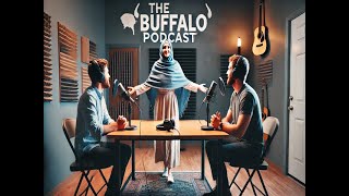 The Buffalo Podcast Episode XIIX [upl. by Feerahs649]