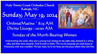 May 19 2024  Orthros amp Divine Liturgy  Sunday of the MyrrhBearing Women [upl. by Gherardo]