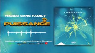 FRÈRES GANG FAMILY  PUISSANCE BY HAUTEUR PROD [upl. by Merras]