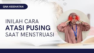 Cara Atasi Pusing Saat Menstruasi  QNA KESEHATAN [upl. by Brantley716]