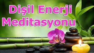 Kadınlarda Dişil Enerjinin Yükseltilmesi Meditasyonu [upl. by Radloff]