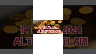 14 EYLÜL 2024 ALTIN FİYATLARI [upl. by Redlac943]