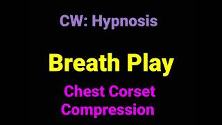 Breath Play Hypnosis  ASMR Inspired Audio with Hypnosis  Chest Binding  Ear Air Blowing [upl. by Domenech]