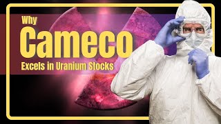 Cameco Corps Unique Edge Among Uranium Stocks [upl. by Elletsirhc544]