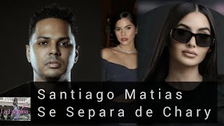 Santiago Matias anucio su Separacion de Chary Terceraven discordia santiagomatias alofoke chisme [upl. by Prent136]