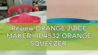 Review ORANGE JUICE MAKER HD4532 ORANGE SQUEEZER [upl. by Klarika388]