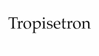 How to Pronounce Tropisetron [upl. by Jacky95]