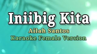 INIIBIG KITA  AILA SANTOS KARAOKE FEMALE VERSION [upl. by Gale16]