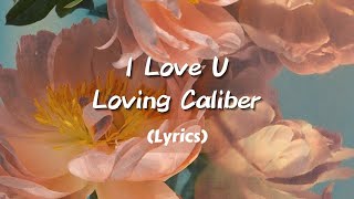 I Love U  Loving Caliber【Lyrics】 [upl. by Reviel]