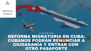 Reforma migratoria en Cuba cubanos podrán renunciar a ciudadanía y entrar con otro pasaporte [upl. by Nadnarb568]