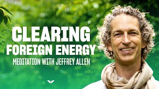 Guided Meditation Clearing Foreign Energy  Jeffrey Allen [upl. by Ggerc983]