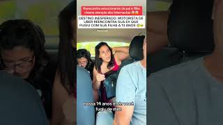 destino inesperada motorista de Uber reencontra sua ex que fugiu com a sua filha há 13 anos [upl. by Gayl]