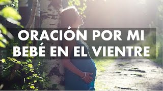 ORACIÓN POR MI BEBÉ EN EL VIENTRE  ORACIÓN PARA MUJERES EMBARAZADAS  MI BEBÉ EN LAS MANOS DE DIOS [upl. by Haya]