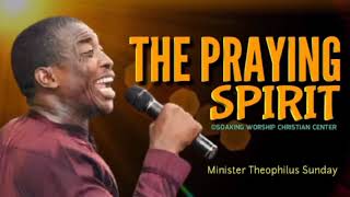 The Praying Spirit  Minister Theophilus Sunday  Tongues  Chants [upl. by Etessil]