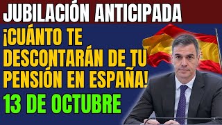 Jubilación anticipada 13 de octubre ¡cuánto te descontarán de tu pensión en España [upl. by Cissy859]