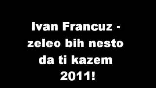 Ivan francuz Zeleo bih nesto da ti kazem [upl. by Anyala2]